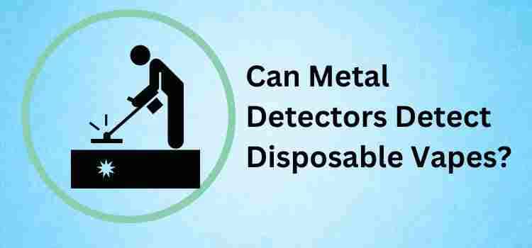 Can metal detectors detect disposable vapes