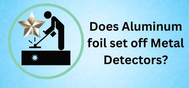 Does aluminum foil set off metal detectors